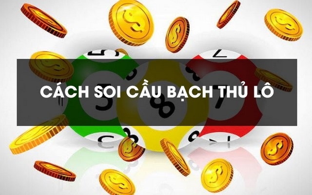 Soi cầu đề bạch thủ hôm nay hiệu quả